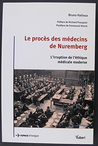 "le procÃ¨s des mÃ©decins de nuremberg ; l'irruption de l'Ã©thique mÃ©dicale moderne" (9782711772469) by Bruno Halioua