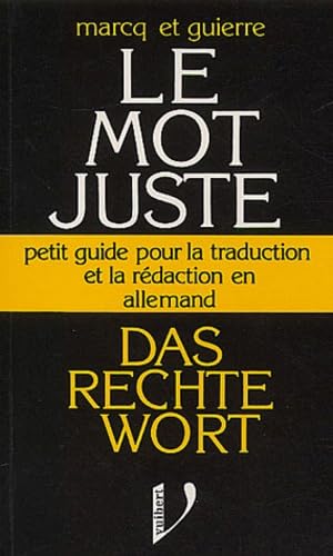 Stock image for Das rechte Wort: Le mot juste Petit guide pour la traduction et la rdaction en allemand for sale by Versandantiquariat Felix Mcke