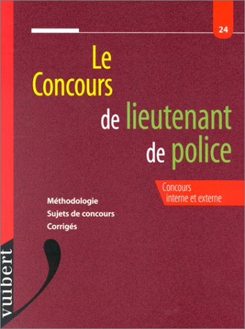 Stock image for LE CONCOURS DE LIEUTENANT DE POLICE. Mthodologie, sujets de concours,corrigs (Concours Administratifs) for sale by medimops