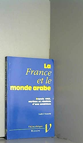 Beispielbild fr La France et le monde arabe: Depuis 1962, mythes et re?alite?s d'une ambition (The?mathe?que) (French Edition) zum Verkauf von pompon