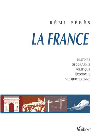 Beispielbild fr La France : Histoire, Gographie, Politique, Economie, Vie quotidienne zum Verkauf von Ammareal
