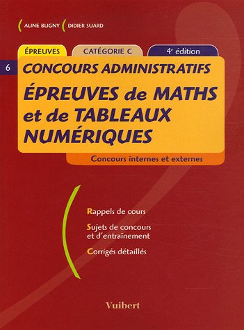 Stock image for Epreuves de maths et de tableaux numriques : Concours internes et externes Rappel de cours Sujets de concours et d'entranement Corrigs d for sale by Ammareal