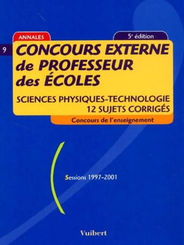 9782711796373: Concours externe de professeur des coles: Sciences physiques-technologie, 12 sujets corrigs, sessions 1997-2001, 5me dition