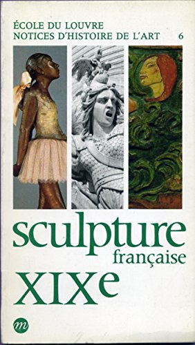 Stock image for Sculpture franc?aise, XIXe sie?cle (Notices d'histoire de l'art) (French Edition) for sale by Gene The Book Peddler