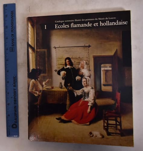 Catalogue sommaire illustre des peintures du Musee du Louvre I: Ecoles Flamande et Hollandaise (French Edition) (9782711801343) by Musee Du Louvre; Arnauld Brejon De Lavergnee; Jacques Foucart; Nicole Reynaud