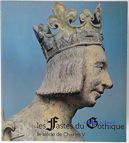 Stock image for Les fastes du Gothique: Le sicle de Charles V. Catalogue d' Exposition Paris, Grand Palais, 9.10.1981-1.2.1982 for sale by Thomas Emig