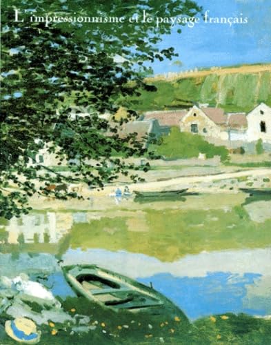 9782711802852: L'Impressionnisme et le paysage franais: [exposition , Los Angeles country museum of art, 28 juin-16 septembre 1984 ; the Art institute of Chicago, ... Grand Palais, Paris, 4 fvrier-22 avril 198