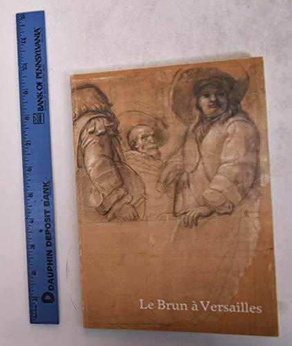 Beispielbild fr Le Brun   Versailles: 85e exposition du Cabinet des dessins, Mus e du Louvre, 3 Octobre 1985-6 Janvier 1986 zum Verkauf von Sutton Books