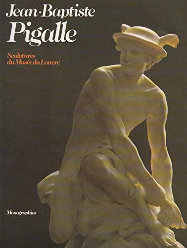 Stock image for Jean-Baptiste Pigalle: 1714-1785 : sculptures du Muse e du Louvre (Monographies des muse es de France) (French Edition) for sale by -OnTimeBooks-