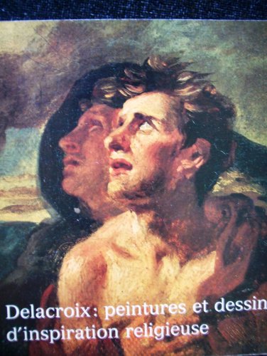 Delacroix : peintures et dessins d'inspiration religieuse. Musée national Message biblique Marc C...