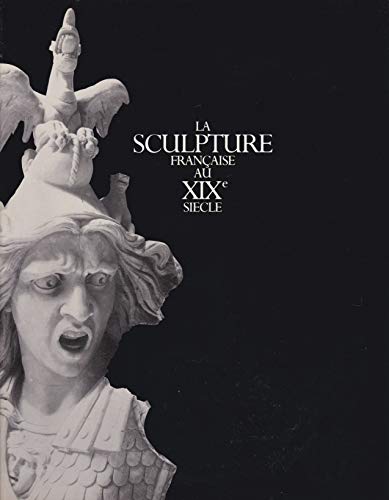 9782711820627: La sculpture française au xixe siecle / [exposition] ; galeries nationales du grand palais, paris, 1