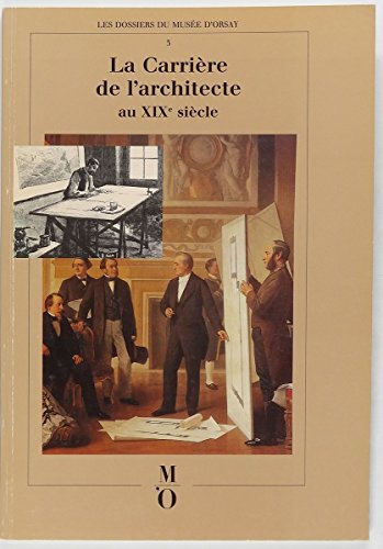 La CarriÃ¨re de l'architecte au XIXe siÃ¨cle: catalogue (Les Dossiers du MusÃ©e d'Orsay, 3) (9782711820818) by [???]