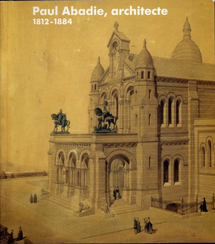 Beispielbild fr Paul Abadie, architecte: 1812-1884 Catalogue d' Exposition, Paris , Muse national des monuments franais, 4 novembre 1988 -16 janvier 198 zum Verkauf von Thomas Emig