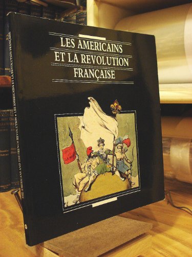 Stock image for Les Americains Et La Revolution Francaise: Musee Du Nouveau-Monde, La Rochelle, 14 Avril-20 Juin 1989 [et] Musee National De La Cooperation Franco-Americaine, Blerancourt, 7 Juillet-29 Septembre 1989 for sale by Books to Die For