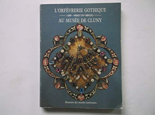 Stock image for L'orfevrerie gothique au Musee de Cluny: XIIIe - debut XVe siecle for sale by Antiquariaat Hovingh