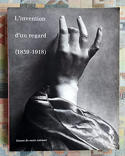 9782711823086: L'Invention d'un regard: 1839-1918), cent cinquantenaire de la photographie, XIXe sicle, [exposition, Paris, Muse d'Orsay , 2 octobre-31 dcembre 1989