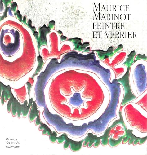 9782711823369: Maurice Marinot, peintre et verrier: [exposition , Paris, Muse de l'Orangerie, 27 fvrier-21 mai 1990