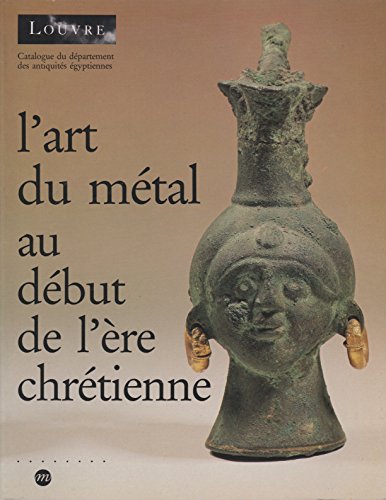 9782711824069: Catalogue du Dpartement des antiquits gyptiennes, Muse du Louvre: L'art du mtal au dbut de l're chrtienne