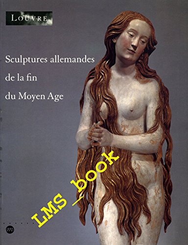Beispielbild fr Sculptures Allemandes De La Fin Du Moyen Age : Dans Les Collections Publiques Franaises, 1400-1530 zum Verkauf von RECYCLIVRE