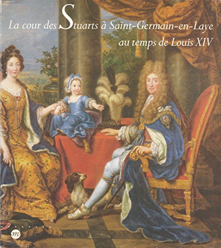 9782711825752: La cour des stuarts a st germain en laye au temps de louis XIV