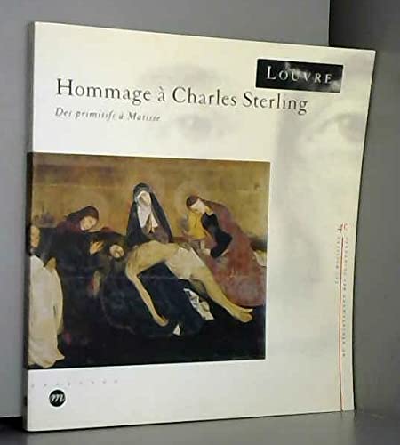 Hommage a Charles Sterling: Des primitifs a Matisse (French Edition) (9782711825806) by Nicole Reynaud; Charles Sterling; Musee Du Louvre