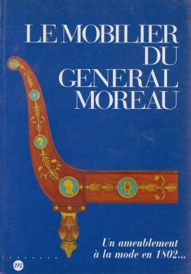 Un ameublement aÌ€ la mode en 1802: Le mobilier du geÌneÌral Moreau : MuseÌe national du chaÌ‚teau de Fontainebleau, 16 juin-14 septembre 1992 (French Edition) (9782711826674) by Samoyault, Jean-Pierre