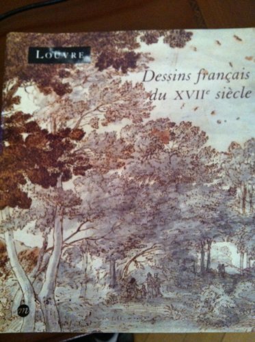9782711827213: Dessins franais du XVIIe sicle: Dans les collections publiques franaises, [exposition , Muse du Louvre, Paris, 28 janvier-26 avril 1993