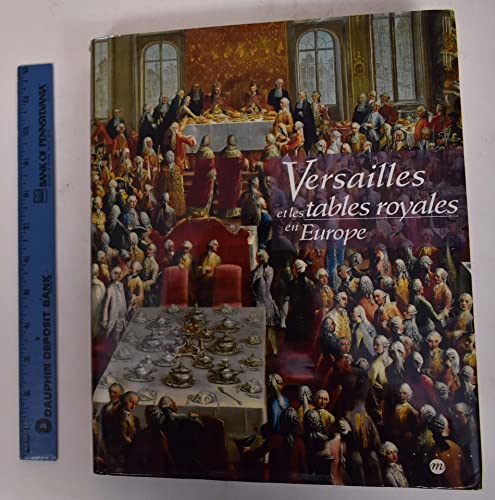 Imagen de archivo de Versailles Et Les Tables Royales En Europe : Xviie-xixe Sicles a la venta por RECYCLIVRE