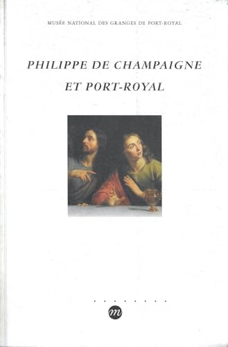 PHILIPPE DE CHAMPAIGNE ET PORT-ROYAL-CATALOGUE D'EXPOSITION-MUSEE NATIONAL DES GRANGES DE PORT-RO...