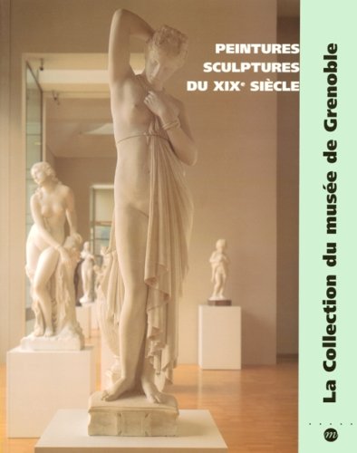 Beispielbild fr Peintures Et Sculptures Du XIXE Siecle - La Collection Du Musee De Grenoble. zum Verkauf von P. Cassidy (Books)