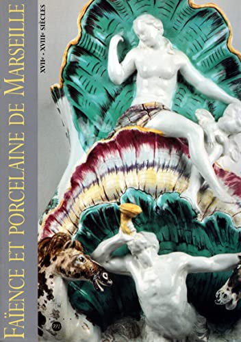 9782711829682: Faence et porcelaine de Marseille, XVIIe-XVIIIe sicles: Collections du Muse de la faence de Marseille