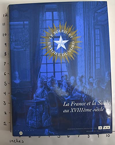 Beispielbild fr Le soleil et l'toile du nord : la France et la Sude au XVIIIe sicle : Galeries nationales du Grand Palais, Paris, 15 mars-13 juin 1994 / [Pontus Grate, rdaeteur du catalogue . et al] zum Verkauf von MW Books Ltd.