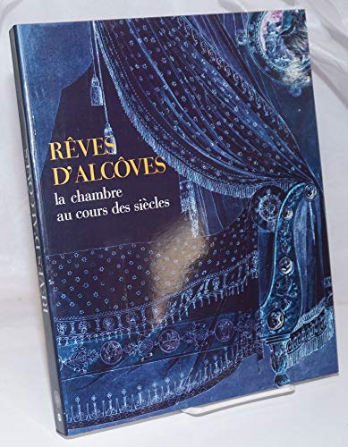 Imagen de archivo de Rêves dalc ves: La chambre au cours des si cles : [exposition 10 janvier - 3 avril 1995 Mus e des arts d coratifs] a la venta por WorldofBooks