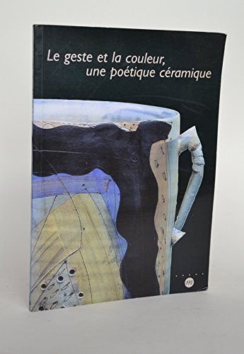 Beispielbild fr Le geste et la couleur, une potique cramique. zum Verkauf von Librairie Vignes Online