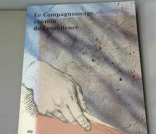 Stock image for LE COMPAGNONNAGE, CHEMIN DE L'EXCELLENCE. for sale by Burwood Books