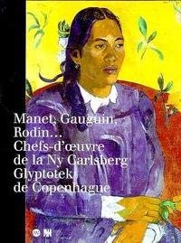 Manet, Gauguin, Rodin. Chefs-d'Oeuvre de la Ny Carlsberg Glypotek de Copenhague