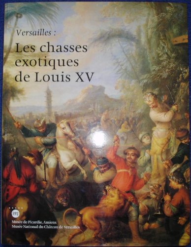 Beispielbild fr Versailles: Les chasses exotiques de Louis XV : [exposition] zum Verkauf von medimops