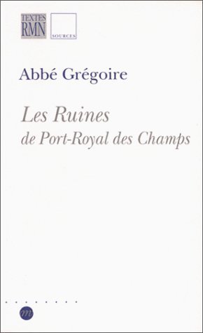 Beispielbild fr Les Ruines de Port-Royal des Champs : en 1809, anne sculaire de la destruction de ce monastre. zum Verkauf von Librairie Vignes Online