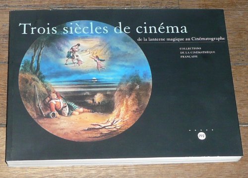 Trois sieÌ€cles de cineÌma: De la lanterne magique au cineÌmatographe : collections de la CineÌmatheÌ€que francÌ§aise : Paris, Espace Electra, 13 deÌcembre 1995-3 mars 1996 (French Edition) (9782711833733) by Mannoni, Laurent