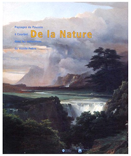 Imagen de archivo de De la nature: Paysages de Poussin  Courbet dans les collections du muse Fabre a la venta por medimops