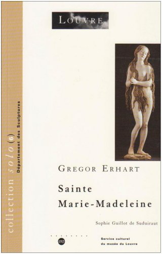 Gregor Ehrhart: Sainte Marie-Madeleine (Collection solo (Departement des sculptures); 6) (9782711835096) by Gregor; Sophie Guillot De Suduiraut Erhart