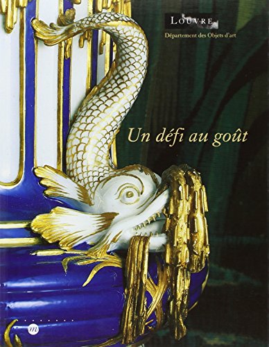 9782711835430: UN DEFI AU GOUT: LOUVRE DPT OBJETS D ART-50 ANS CREATION MANUFACTURE ROYALE SEVRES-1740-1793