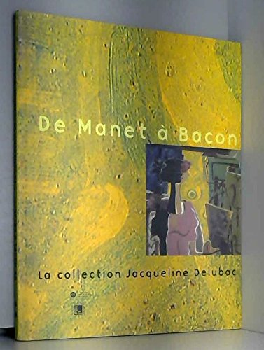 Beispielbild fr De Manet  Bacon, la collection Jacqueline Delubac : Exposition, Muse des Beaux-arts de Lyon zum Verkauf von medimops