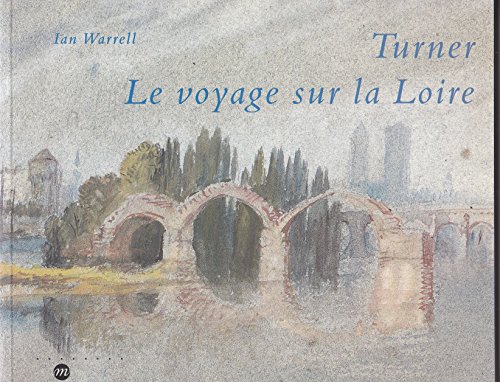 Stock image for Turner : Le voyage sur la Loire, [exposition], Londres, Tate gallery, 30 septembre 1997-15 fvrier 1998, Blois, Chteau de Blois, 7 mars-1er for sale by Ammareal
