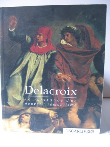 Stock image for Delacroix, la naissance d'un nouveau romantisme : Exposition, Rouen, Muse des beaux arts (4 avril-15 juillet 1998) for sale by GF Books, Inc.