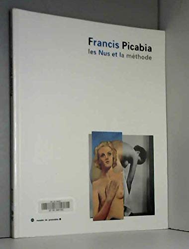 Francis Picabia: Les nus et la meÌthode : 17 octobre 1997-3 janvier 1998 (French Edition) (9782711837557) by Picabia, Francis