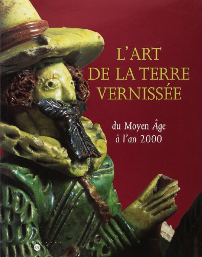 9782711838592: L'ART DE LA TERRE VERNISSEE: DU MOYEN AGE A L'AN 2000