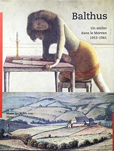 Balthus: Un atelier dans le Morvan, 1953-1961 : Dijon, MuseÌe des beaux-arts, 12 juin-27 septembre 1999 (RMN ARTS DU 20E EXPOSITIONS) (French Edition) (9782711839087) by Balthus