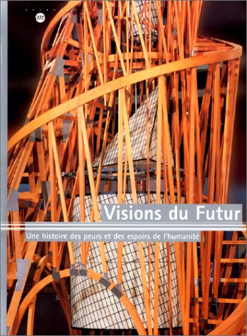 Beispielbild fr Visions du futur: Une histoire des peurs et des espoirs de l'humanite (French Edition) zum Verkauf von Hennessey + Ingalls
