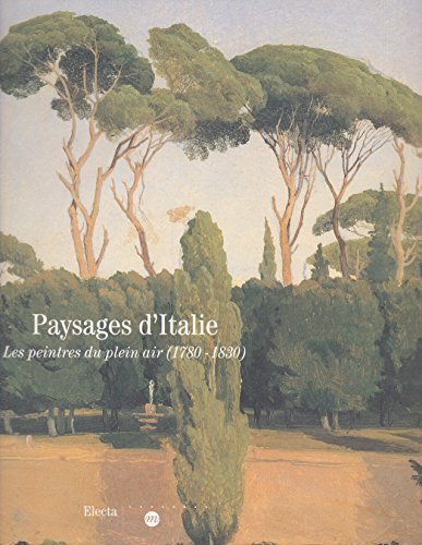 Stock image for Paysages D'Italie: Les Peintres Du Plein Air, 1780-1830 (French Edition) for sale by GF Books, Inc.